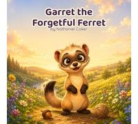 Garret the Forgetful Ferret: A Rhyming Picture Book About Forgetfulness, Making a Plan, and Never Giving Up (Ages 4-8) (Big Feelings, Little Paws)