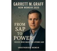 GARRETT M. GRAFF NEW MEMOIR 2025: From Sap to Power: Voices Who Made the Atomic Age