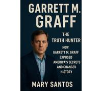 GARRETT M. GRAFF: THE TRUTH HUNTER: HOW GARRETT M. GRAFF EXPOSED AMERICA'S SECRETS AND CHANGED HISTORY
