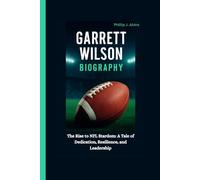 GARRETT WILSON BIOGRAPHY: The Rise to NFL Stardom: A Tale of Dedication, Resilience, and Leadership