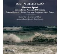 Garrick Ohlsson; Boston Symphony Orchestra; Carter Brey; Christopher O'Riley; American Brass Quintet; Colin Fowler; Alan Gilbert - Justin Dello Joio: Oceans Apart