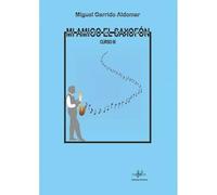 GARRIDO M. - Mi Amigo el Saxofon Curso 3º para Saxofon (Sibemol)