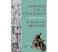 Garrison Life at Vindolanda: A Band of Brothers