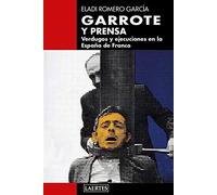Garrote Y Prensa: Verdugos Y Ejecuciones En La España De Franco