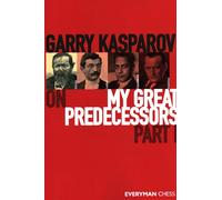 Garry Kasparov on My Great Predecessors, Part One: Steinitz, Lasker, Capablanca, Alekhine