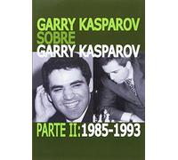 Garry Kasparov sobre Garry Kasparov - Parte 2. 1985-1993 (AJEDREZ)