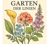 Garten der Linien: Florale Linienkunst zum Entspannen und Träumen, Dein kreativer Rückzugsort zwischen Blüten und Linien, Ein Ausmalbuch voller zarter ... erblühen - ein Ausmalbuch für die Seele