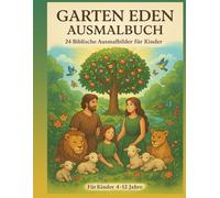 Garten Eden mein Ausmalbuch: 24 Biblische Ausmalbilder vom illustrierten Garten Eden bis zum Himmlischen Jerusalem: Mein Paradies Malbuch: 24 ... für Kinder - Vom Garten Eden zur Ewigkeit