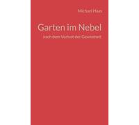 Garten im Nebel: nach dem Verlust der Gewissheit