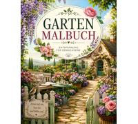 Garten Malbuch: Entspannung für Erwachsene: 50 wunderschöne Gartenwelten mit blühenden Blumen und friedlichen Naturszenen zum Entspannen und Ausmalen für Erwachsene