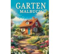 Garten Malbuch für Erwachsene - 50 Ausmalbilder zur Entspannung: Blütenzauber für die Seele mit floralen Gartenszenen zum Ausmalen. Kreative Geschenke für Frauen.
