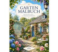 Garten Malbuch für Erwachsene: 50 entspannende Ausmalbilder mit Blumen, Landhäusern, Gartenwegen, Teichen und Naturmotiven