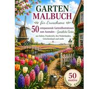 Garten Malbuch für Erwachsene: 50 entspannende Gartenillustrationen zum Ausmalen - Gemütliche Gärten aus Italien, Frankreich, den Niederlanden, ... Malbuch - Stressabbau und Entspannung)