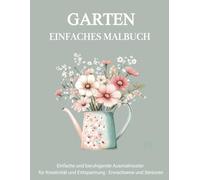 Garten Malbuch Für Senioren Und Rentner: Einfache Gartenmuster zum Ausmalen: Blumen, Vögel und Gartengeräte - Entspannung und Konzentration für Senioren und Erwachsene