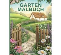 Garten Malbuch: Malbuch für Erwachsene - Entdecke wunderschöne Gärten, Landschaften und Natur für kreative Entspannung & Stressabbau
