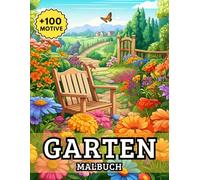 Garten Malbuch: Über 100 liebevoll gestaltete Motive mit Naturkulissen, Pflanzen und kleinen Wohlfühloasen - ideal für kreative Ruhepausen und Achtsamkeit.