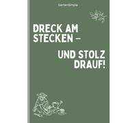 Garten Notizbuch mit lustigem Spruch - "Dreck am Stecken - und stolz drauf!" | A5 (6x9") | 120 linierte Seiten: Gartenjournal, Geschenk für Gärtner & Hobbygärtner