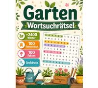 Garten Wortsuchrätsel: 100 Rätsel inspiriert von Blumen, Pflanzen, Historischen Gärten und Botanik | Über 2400 Wörter | 100 Spannende Fakten | Großdruck | Rätselbuch für Erwachsene und Senioren