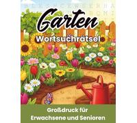 Garten Wortsuchrätsel: 60 Großdruck Rätsel Wortsuche rund um Garten, Pflanzen & Natur Für Erwachsene Und Senioren