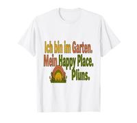 Gartenarbeit Ich Bin Im Garten Mein Happy Place Camiseta