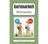 Gartenarbeit Word Search Puzzle Book: Wortsuchrätsel mit leicht lesbarem Text über Gartenarbeit und mehr | 15,24 x 22,86 cm, 110 Seiten | Über 50 ... Geschenk für Urlaub, Ferien und Freizeit