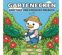 Gartenecken: Kräftiges Und Einfaches Malbuch: Florale Formen, Blätter und kleine Gartenbewohner - eine kreative Auszeit in der Natur