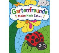Gartenfreunde Malen Nach Zahlen: Farben Lernen Und Spaß Haben Mit Niedlichen Ausmalbildern, Tropischen Szenen Und Einfachen Zahlenseiten Für Kinder