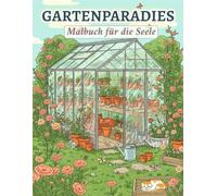 Gartenparadies - Malbuch für die Seele: Erlebe Ruhe und Gelassenheit mit friedlichen Gartenszenen