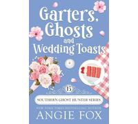 Garters, Ghosts and Wedding Toasts: 15 (Southern Ghost Hunter Mysteries)