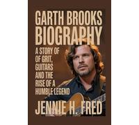 Garth Brooks biography: a story of grit guitars and the rise of a humble legend