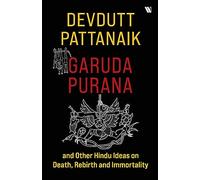 Garuda Purana And Other Hindu Ideas Of Death, Rebirth And Immortality