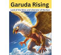 Garuda Rising: Lord of the Skies and Liberator of the Sun