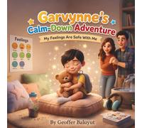 Garvynne’s Calm-Down Adventure: My Feelings Are Safe With Me (Garvynne's Adventures)
