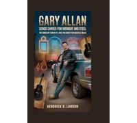 Gary Allan: Songs Carved from Midnight and Steel: The Turbulent Career of a Voice Too Honest for Nashville Rules