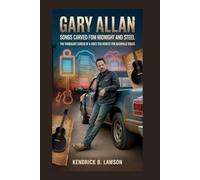 Gary Allan: Songs Carved from Midnight and Steel: The Turbulent Career of a Voice Too Honest for Nashville Rules