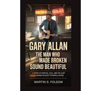 Gary Allan: The Man Who Made Broken Sound Beautiful: A Story of Survival, Soul, and the Quiet Storm Behind His Most Powerful Songs