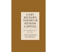 Gary Becker's Theory of Human Capital: Man as Rational Investor in the 1970s