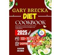 GARY BRECKA DIET COOKBOOK: Nutrient-Dense, Life-Optimizing Recipes to Boost Energy, Balance Hormones, and Support Long-Lasting Wellness