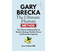 Gary Brecka : The Ultimate Human Method: The Science-backed plan to Restore Energy, Reclaim Focus and Extend Longevity