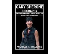 Gary Cherone Biography: The Voice of Extreme - The Life, Music, and Legacy of a Rock Legend