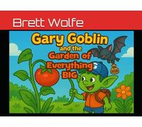 Gary Goblin and the Garden of Everything Big