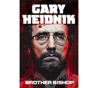 Gary Heidnik: Brother Bishop: The Serial Killer, Collector of Women and his Gloomy Baby Farm that inspired the real Buffalo Bill from The Silence of the Lambs