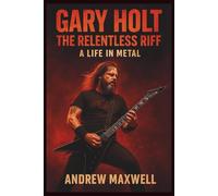 Gary Holt: The Relentless Riff - A Life in Metal: The Untold Story of Thrash's Architect and Slayer's New Legacy (Biography, Memoirs, and History)