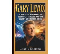 Gary LeVox: A Powerful Biography of Success, Struggle, and the Legacy of Country Music
