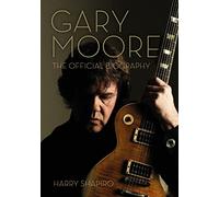 Gary Moore: The Official Biography