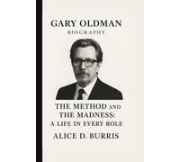 GARY OLDMAN: THE METHOD AND THE MADNESS: A LIFE IN EVERY ROLE