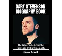 Gary Stevenson Biography Book: The Trader Who Broke the Rules and Took On Inequality