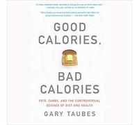 Gary Taubes Good Calories, Bad Calories: Fats, Carbs, and the Cont (Tapa blanda)