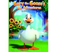 Gary the Goose’s Big Adventure: A Gentle Nature Walk for Curious Little Readers