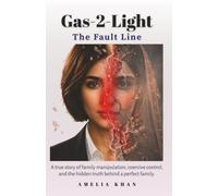 Gas-2-Light: The Fault Line: A true story of family manipulation, coercive control, and the hidden truth behind a perfect family.